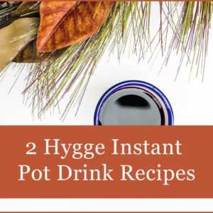 2 hygge drinks made in an instant pot