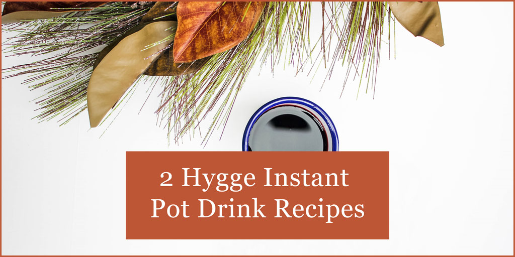 2 hygge drinks made in an instant pot