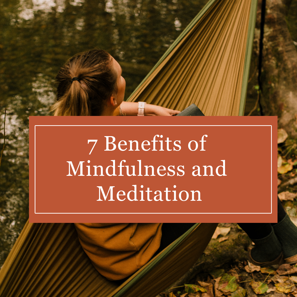 7 Benefits Of Mindfulness And Meditation | Hygge Zone